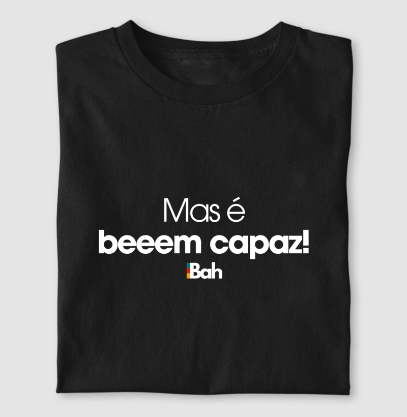 Mas é bem capaz!